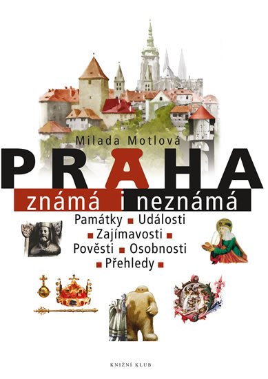 PRAHA ZNÁMÁ I NEZNÁMÁ (3. VYDÁNÍ)