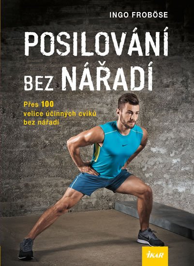 POSILOVÁNÍ BEZ NÁŘADÍ - PŘES 100 VELICE ÚČINNÝCH CVIKŮ