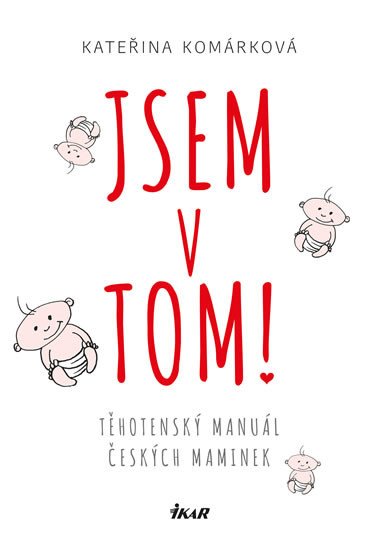 JSEM V TOM! TĚHOTENSKÝ MANUÁL ČESKÝCH MAMINEK