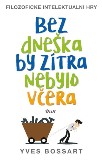 BEZ DNEŠKA BY ZÍTRA NEBYLO VČERA