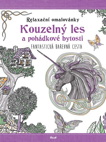 RELAXAČNÍ OMALOVÁNKY: KOUZELNÝ LES A POHÁDKOVÉ BYTOSTI