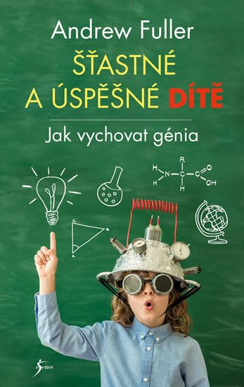 ŠŤASTNÉ A ÚSPĚŠNÉ DÍTĚ - JAK VYCHOVAT GÉNIA