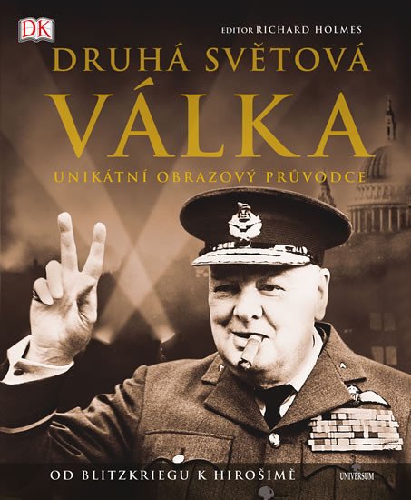 DRUHÁ SVĚTOVÁ VÁLKA - UNIKÁTNÍ OBRAZOVÝ PRŮVODCE