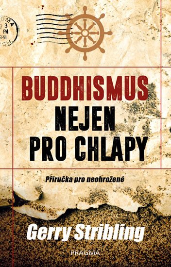 BUDDHISMUS NEJEN PRO CHLAPY - PŘÍRUČKA PRO NEOHROŽENÉ