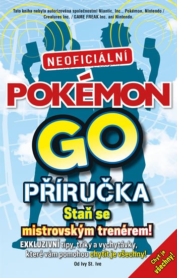 POKÉMON GO. NEOFICIÁLNÍ PŘÍRUČKA