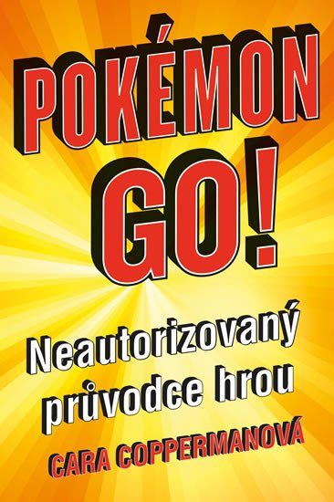 POKÉMON GO! NEAUTORIZOVANÝ PRŮVODCE HROU