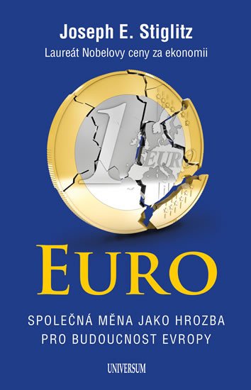 EURO - SPOLEČNÁ MĚNA JAKO HROZBA PRO BUDOUCNOST EVROPY