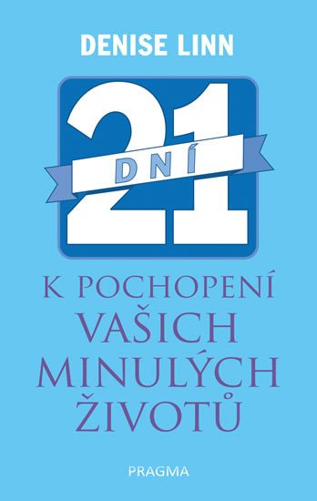 21 DNÍ K POCHOPENÍ VAŠICH MINULÝCH ŽIVOTŮ