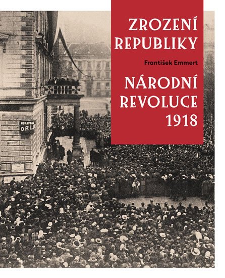 ZROZENÍ REPUBLIKY - NÁRODNÍ REVOLUCE 1918