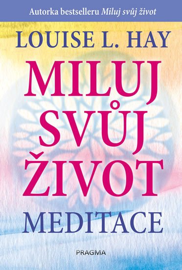 MILUJ SVŮJ ŽIVOT MEDITACE