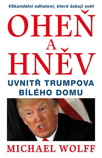 OHEŇ A HNĚV UVNITŘ TRUMPOVA BÍLEHO DOMU