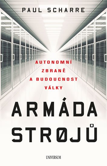 ARMÁDA STROJŮ: AUTONOMNÍ ZBRANĚ A BUDOUCNOST VÁLKY