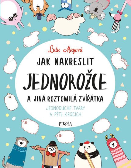 JAK NAKRESLIT JEDNOROŽCE A JINÁ ROZTOMILÁ ZVÍŘATA