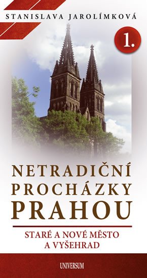 NETRADIČNÍ PROCHÁZKY PRAHOU 1. STARÉ A NOVÉ MĚSTO A VYŠEHRAD