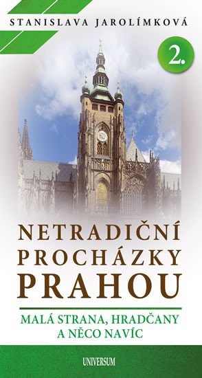 NETRADIČNÍ PROCHÁZKY PRAHOU 2. MALÁ STRANA, HRADČANY A NĚCO