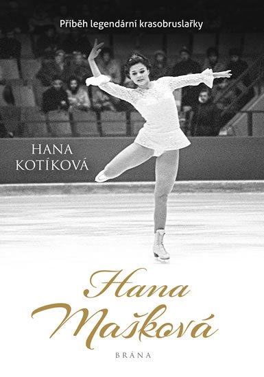 HANA MAŠKOVÁ PŘÍBĚH LEGENDÁRNÍ KRASOBRUSLAŘKY