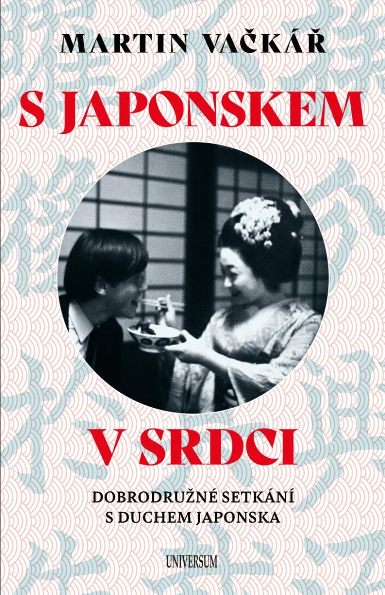 S JAPONSKEM V SRDCI: DOBRODRUŽNÉ SETKÁNÍ S DUCHEM JAPONSKA