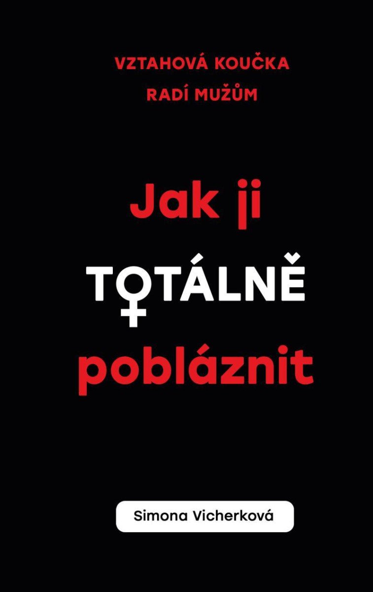 JAK JI TOTÁLNĚ POBLÁZNIT (VZTAHOVÁ KOUČKA RADÍ MUŽŮM)