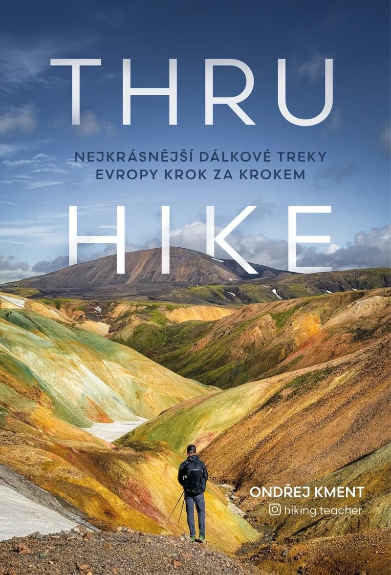 THRU HIKE NEJKRÁSNĚJŠÍ DÁLKOVÉ TREKY EVROPY KROK ZA KROKEM