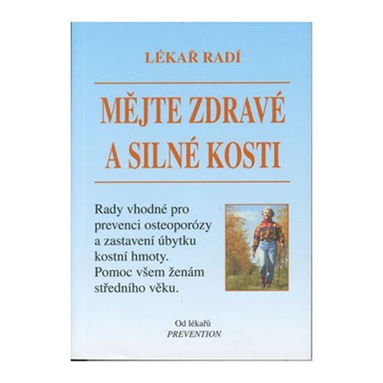 MĚJTE ZDRAVÉ A SILNÉ KOSTI /LÉKAŘ RADÍ/