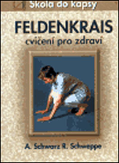 FELDENKRAIS. CVIČENÍ PRO ZDRAVÍ. ŠKOLA DO KAPSY