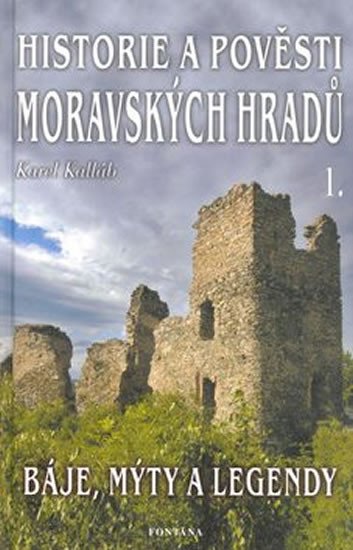 HISTORIE A POVĚSTI MORAVSKÝCH HRADŮ I