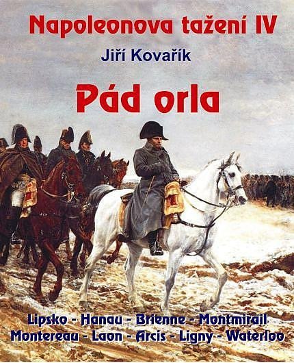 NAPOLEONOVA TAŽENÍ IV - PÁD ORLA