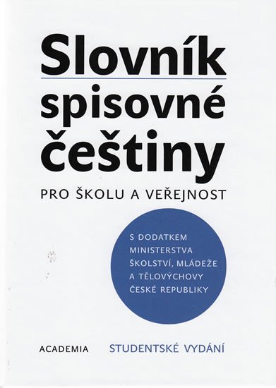 SLOVNÍK SPISOVNÉ ČEŠTINY PRO ŠKOLU A VEŘEJNOST/ACADEMIA