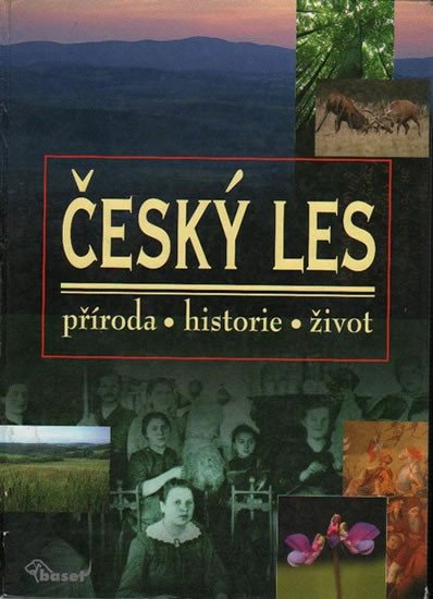 ČESKÝ LES. PŘÍRODA, HISTORIE, ŽIVOT