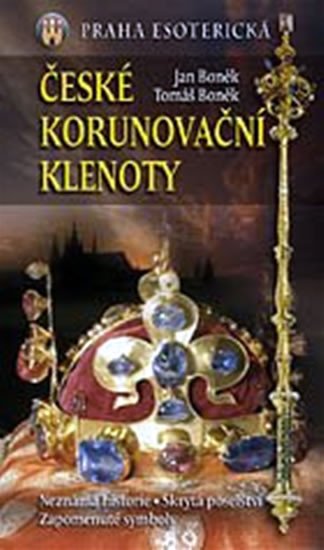 ČESKÉ KORUNOVAČNÍ KLENOTY (PRAHA ESOTERICKÁ)