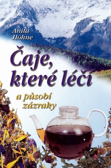 ČAJE, KTERÉ LÉČÍ A PŮSOBÍ ZÁZRAKY