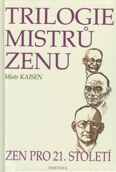 TRILOGIE MISTRŮ ZENU. ZEN PRO 21. STOLETÍ