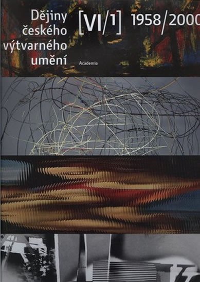 DĚJINY ČESKÉHO VÝTVARNÉHO UMĚNÍ VI [1958-2000] [1. 2.]