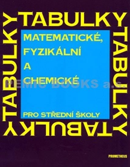 MATEMATICKÉ, FYZIKÁLNÍ A CHEMICKÉ TABULKY PRO STŘEDNÍ ŠKOLY