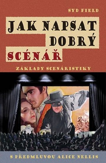 JAK NAPSAT DOBRÝ SCÉNÁŘ. ZÁKLADY SCENÁRISTIKY