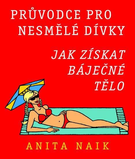 PRŮVODCE PRO NESMĚLÉ DÍVKY - JAK ZÍSKAT BÁJEČNÉ TĚLO