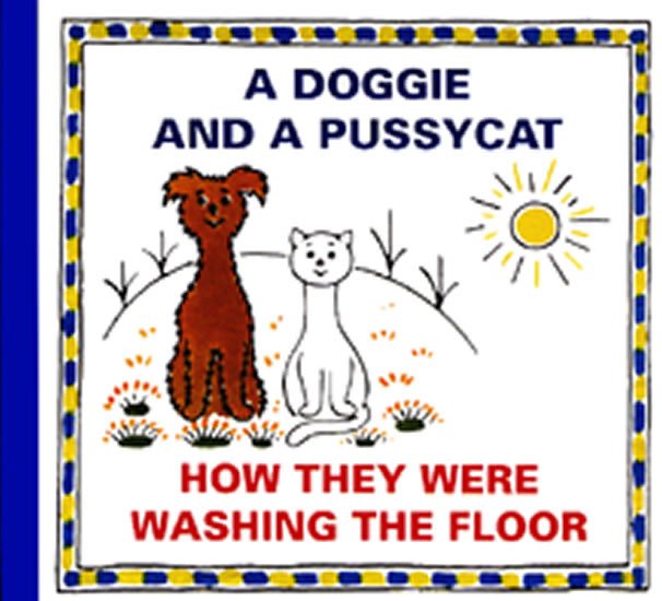 A DOGGIE AND A PUSSYCAT - HOW THEY WERE