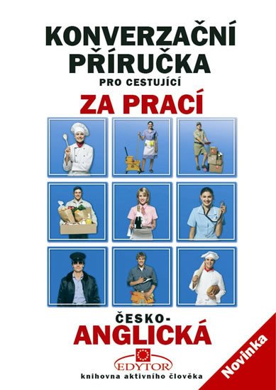 KONVERZAČNÍ PŘÍRUČKA PRO CESTUJÍCÍ ZA PRACÍ Č-A