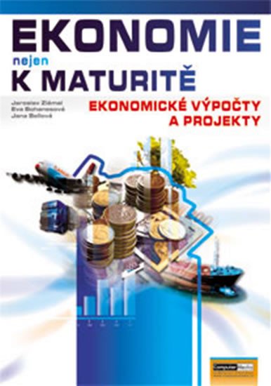 EKONOMIE NEJEN K MATURITĚ - EKONOMICKÉ VÝPOČTY