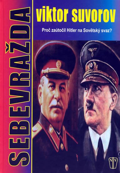 SEBEVRAŽDA.PROČ ZAÚTOČIL HITLER NA SOVĚT