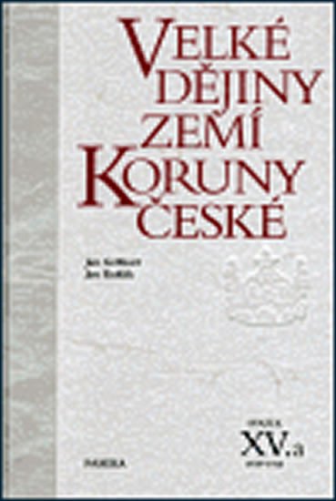 VELKÉ DĚJINY ZEMÍ KORUNY ČESKÉ XV.A