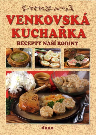 VENKOVSKÁ KUCHAŘKA - RECEPTY NAŠÍ RODINY