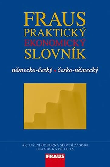 FRAUS PRAKTICKÝ EKONOMICKÝ SLOVNÍK NĚM.ČES.ČES.NĚMECKÝ