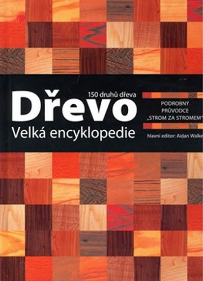 DŘEVO - VELKÁ ENCYKLOPEDIE /150 DRUHŮ/