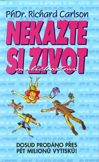 NEKAŽTE SI ŽIVOT MALIČKOSTMI