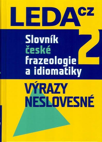 SLOVNÍK ČESKÉ FRAZEOLOGIE A IDIOMATIKY VÝRAZY NESLOVESNÉ