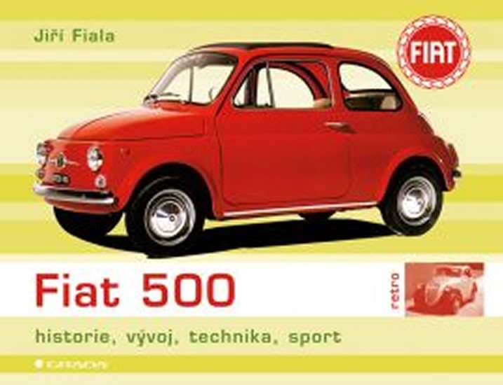 FIAT 500 /HISTORIE,VÝVOJ,TECHNIKA,SPORT/