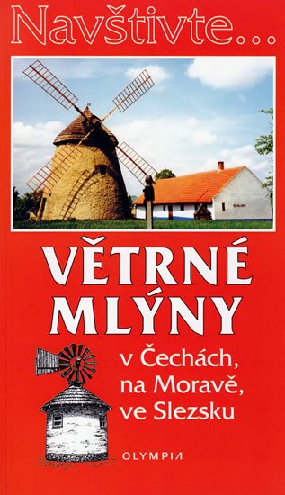 VĚTRNÉ MLÝNY V ČECHÁCH, NA MORAVĚ, VE SLEZSKU (NAVŠTIVTE)