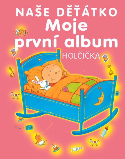 NAŠE DĚŤÁTKO: MOJE PRVNÍ ALBUM HOLČIČKA