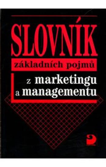 SLOVNÍK ZÁKLADNÍCH POJMŮ Z MARKETINGU A MANAGEMENTU